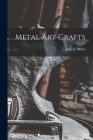 Metal Art Crafts By John G. (John Guthrie) 1912- Miller (Created by) Cover Image