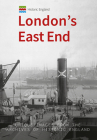 Historic England: London's East End: Unique Images from the Archives of Historic England (Historic England Series) By Michael Foley, Historic England (Contributions by) Cover Image