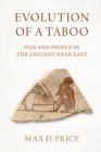 Evolution of a Taboo: Pigs and People in the Ancient Near East By Max D. Price Cover Image