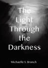 The Light Through The Darkness By Michaelle S. Branch Cover Image