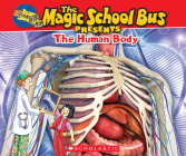 The Magic School Bus Presents: The Human Body: A Nonfiction Companion to the Original Magic School Bus Series Cover Image