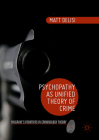 Psychopathy as Unified Theory of Crime (Palgrave's Frontiers in Criminology Theory) By Matt Delisi Cover Image