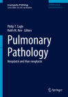 Pulmonary Pathology: Neoplastic and Non-Neoplastic [With eBook] (Encyclopedia of Pathology) By Philip T. Cagle (Editor), Keith M. Kerr (Editor) Cover Image