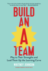 Build an A-Team: Play to Their Strengths and Lead Them Up the Learning Curve By Whitney Johnson Cover Image