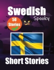 50 Spooky Short Stories in Swedish A Bilingual Journey in English and Swedish: Haunted Tales in English and Swedish Learn Swedish Language Through Spo Cover Image