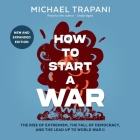How to Start a War: The Rise of Extremism, the Fall of Democracy, and the Lead Up to World War II Cover Image