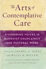 The Arts of Contemplative Care: Pioneering Voices in Buddhist Chaplaincy and Pastoral Work Cover Image