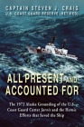 All Present and Accounted For: The 1972 Alaska Grounding of the U.S. Coast Guard Cutter Jarvis and the Heroic Efforts that Saved the Ship By Steven J. Craig Cover Image