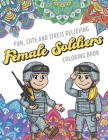 Fun Cute And Stress Relieving Female Soliders Coloring Book: Find Relaxation And Mindfulness with Stress Relieving Color Pages Made of Beautiful Black By Originalcoloringpages Publishing Cover Image