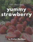 365 Yummy Strawberry Recipes: A Yummy Strawberry Cookbook for Effortless Meals Cover Image