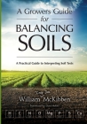 A Growers Guide for Balancing Soils By William McKibben, Don Huber (Foreword by) Cover Image