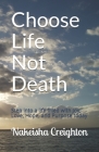 Choose Life Not Death: Step into a life filled with Joy, Love, Hope, and Purpose today By Nakeisha Creighton Cover Image
