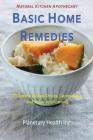 Basic Home Remedies: 75 Special Dishes, Drinks, Compresses and Other Applications Cover Image