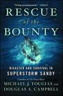 Rescue of the Bounty: Disaster and Survival in Superstorm Sandy By Michael J. Tougias, Douglas A. Campbell Cover Image