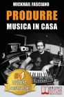 Produrre Musica In Casa By Mickhail Fasciano Cover Image