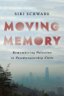 Moving Memory: Remembering Palestine in Postdictatorship Chile By Siri Schwabe Cover Image