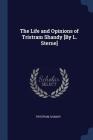 The Life and Opinions of Tristram Shandy [By L. Sterne] By Tristram Shandy Cover Image