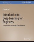 Introduction to Deep Learning for Engineers: Using Python and Google Cloud Platform (Synthesis Lectures on Mechanical Engineering) By Tariq M. Arif Cover Image