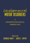 Developmental Motor Disorders: A Neuropsychological Perspective (The Science and Practice of Neuropsychology) By Deborah Dewey, Phd (Editor), David E. Tupper, Phd (Editor) Cover Image