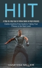 Hiit: Cardio-machine Free Guide to Taking Your Fitness to the Next Level (A Step-by-step Easy to Follow Guide on High Intens By Vanessa Miller Cover Image