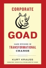Corporate Goad: Case Studies in Transformational Change By Kurt Krauss Cover Image