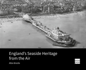 England's Seaside Heritage from the Air (Historic England) By Allan Brodie Cover Image