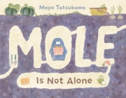 Mole Is Not Alone By Maya Tatsukawa, Maya Tatsukawa (Illustrator) Cover Image