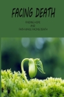 Facing Death: Finding Hope And Faith While Facing Death: Take Care Of The Dying By Irena Peli Cover Image
