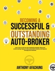 Becoming a Successful and an Outstanding Auto Broker: Learn how to sell cars by employing strategic ideas, and create lasting impact in the automotive Cover Image
