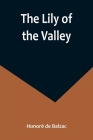 The Lily of the Valley By Honoré de Balzac Cover Image