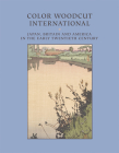 Color Woodcut International: Japan, Britain, and America in the Early Twentieth Century Cover Image