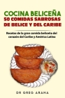 Cocina Beliceña 50 comidas sabrosas de Belice y del Caribe: Recetas de la gran comida beliceña del corazón del Caribe y América Latina Cover Image