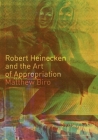 Robert Heinecken and the Art of Appropriation By Matthew Biro Cover Image