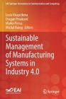 Sustainable Management of Manufacturing Systems in Industry 4.0 (Eai/Springer Innovations in Communication and Computing) By Lucia Knapcikova (Editor), Dragan Perakovic (Editor), Marko Perisa (Editor) Cover Image