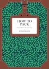 How to Pack: Travel Smart for Any Trip (How To Series) By Hitha Palepu Cover Image