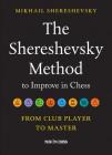The Shereshevsky Method to Improve in Chess: From Club Player to Master By Mikhail Shereshevsky Cover Image