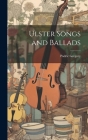 Ulster Songs and Ballads By Padric Gregory Cover Image