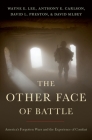 The Other Face of Battle: America's Forgotten Wars and the Experience of Combat By Wayne E. Lee, David L. Preston, David Silbey Cover Image