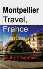 Montpellier Travel, France: Tourism By Bobby Chapman Cover Image