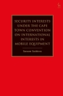 Security Interests Under the Cape Town Convention on International Interests in Mobile Equipment By Sanam Saidova Cover Image
