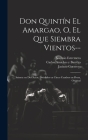 Don Quintín el Amargao, o, El que siembra vientos--: Sainete en dos actos, divididos en cinco cuadros en prosa, original Cover Image