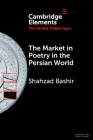 The Market in Poetry in the Persian World By Shahzad Bashir Cover Image