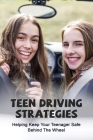 Teen Driving Strategies: Helping Keep Your Teenager Safe Behind The Wheel: How To Teach Someone To Drive Manual By Franklin Hopke Cover Image