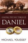 Leading the Way Through Daniel (Leading the Way Through the Bible) By Michael Youssef Cover Image