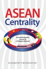 ASEAN Centrality: An Autoethnographic Account by a Philippine Diplomat Cover Image
