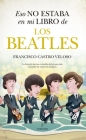 Eso No Estaba En Mi Libro de Los Beatles By Francisco Jose Castro Veloso Cover Image