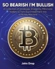 So Bearish I'm Bullish: A Collection of Strategies Shared by Millionaire Traders to Turn Your Investment into a Money Machine Cover Image