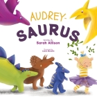 Audrey-Saurus By Sarah Allison, Laura Mocelin (Illustrator) Cover Image