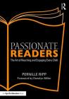 Passionate Readers: The Art of Reaching and Engaging Every Child By Pernille Ripp Cover Image