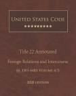 United States Code Annotated Title 22 Foreign Relations and Intercourse 2020 Edition §§3301 - 6483 Volume 4/5 By Jason Lee (Editor), United States Government Cover Image